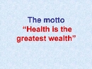C:\Users\TANKO\Desktop\The+motto+Health+is+the+greatest+wealth.jpg